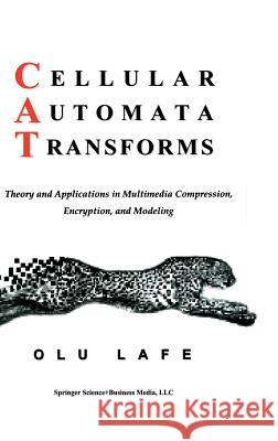 Cellular Automata Transforms: Theory and Applications in Multimedia Compression, Encryption, and Modeling Lafe, Olurinde 9780792378570 Kluwer Academic Publishers - książka