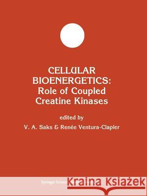 Cellular Bioenergetics: Role of Coupled Creatine Kinases Valdur A. Saks Renee Ventura-Clapier Valdur A 9781461361190 Springer - książka