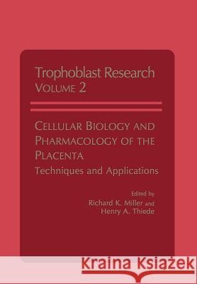Cellular Biology and Pharmacology of the Placenta: Techniques and Applications Miller, Richard 9781475719383 Springer - książka