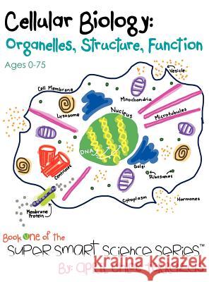 Cellular Biology: Organelles, Structure, Function April Chloe Terrazas 9780984384808 Crazy Brainz - książka