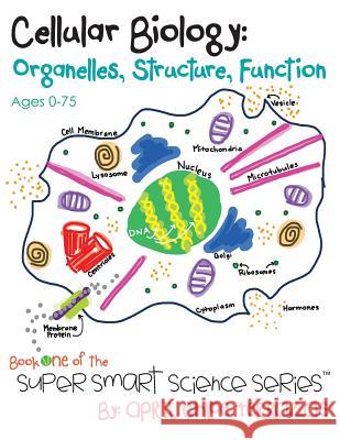 Cellular Biology: Organelles, Structure, Function April Chloe Terrazas 9780984384839 Crazy Brainz - książka