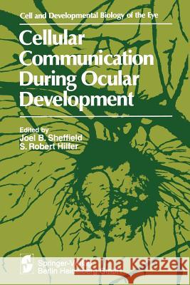 Cellular Communication During Ocular Development Symposium on Ocular and Visual Developme Symposium on Ocular and Visual Developme Joel B. Sheffield 9783540907732 Springer - książka