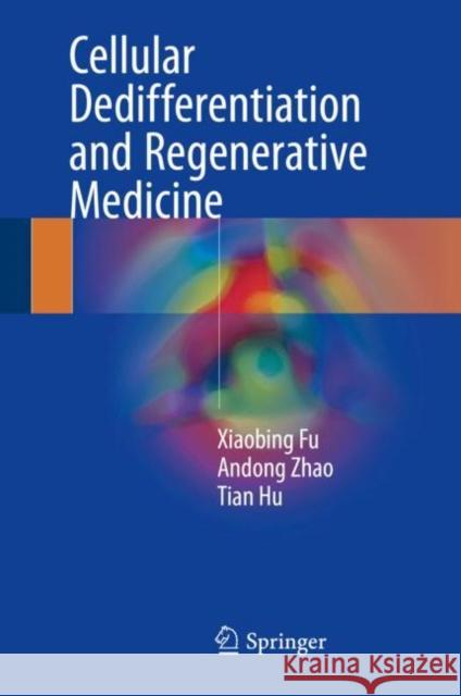 Cellular Dedifferentiation and Regenerative Medicine Xiaobing Fu Andong Zhao Tian Hu 9783662561775 Springer - książka