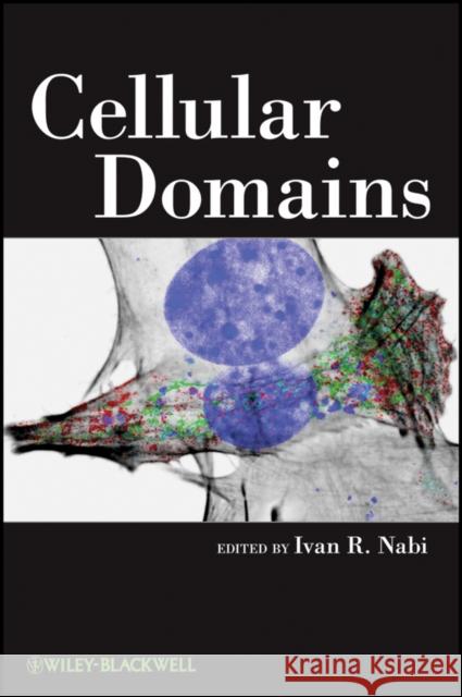 Cellular Domains Ivan R. Nabi 9780470595442 Wiley-Blackwell - książka