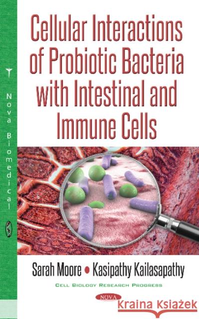 Cellular Interactions of Probiotic Bacteria with Intestinal & Immune Cells Sarah Moore, Kasipathy Kailasapathy 9781536121728 Nova Science Publishers Inc - książka
