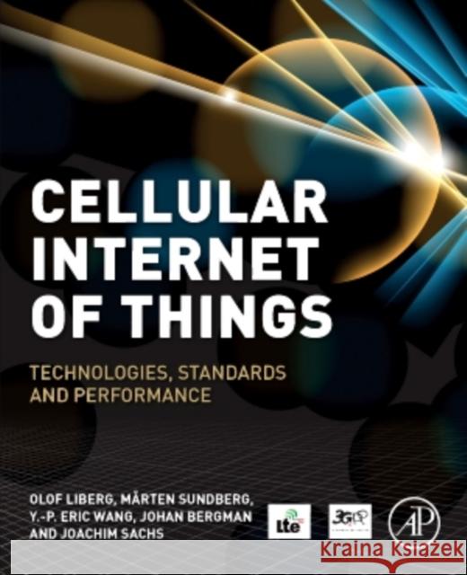 Cellular Internet of Things: Technologies, Standards, and Performance Olof Liberg Eric Wang Johan Bergman 9780128124581 Elsevier Science Publishing Co Inc - książka