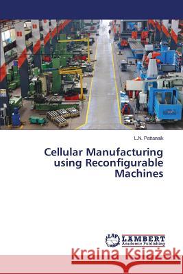 Cellular Manufacturing using Reconfigurable Machines Pattanaik L. N. 9783659679759 LAP Lambert Academic Publishing - książka