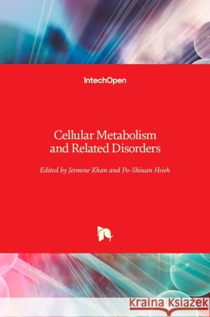 Cellular Metabolism and Related Disorders Jesmine Khan Po-Shiuan Hsieh 9781838801816 Intechopen - książka