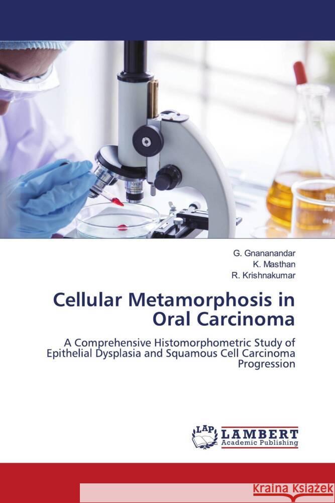 Cellular Metamorphosis in Oral Carcinoma G. Gnananandar K. Masthan R. Krishnakumar 9786208445720 LAP Lambert Academic Publishing - książka