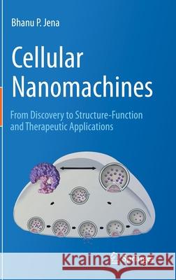 Cellular Nanomachines: From Discovery to Structure-Function and Therapeutic Applications Jena, Bhanu P. 9783030444952 Springer - książka