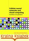 Cellular Neural Networks and Visual Computing: Foundations and Applications Chua, Leon O. 9780521652476 Cambridge University Press