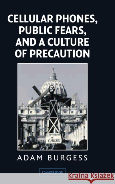 Cellular Phones, Public Fears, and a Culture of Precaution Adam Burgess 9780521817592 Cambridge University Press - książka