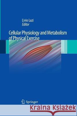 Cellular Physiology and Metabolism of Physical Exercise Livio Luzi 9788847058125 Springer - książka