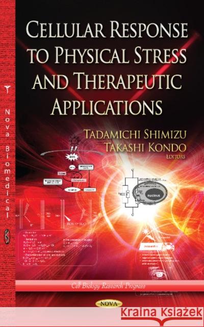 Cellular Response to Physical Stress & Therapeutic Application Tadamichi Shimizu, Takashi Kondo 9781628089189 Nova Science Publishers Inc - książka
