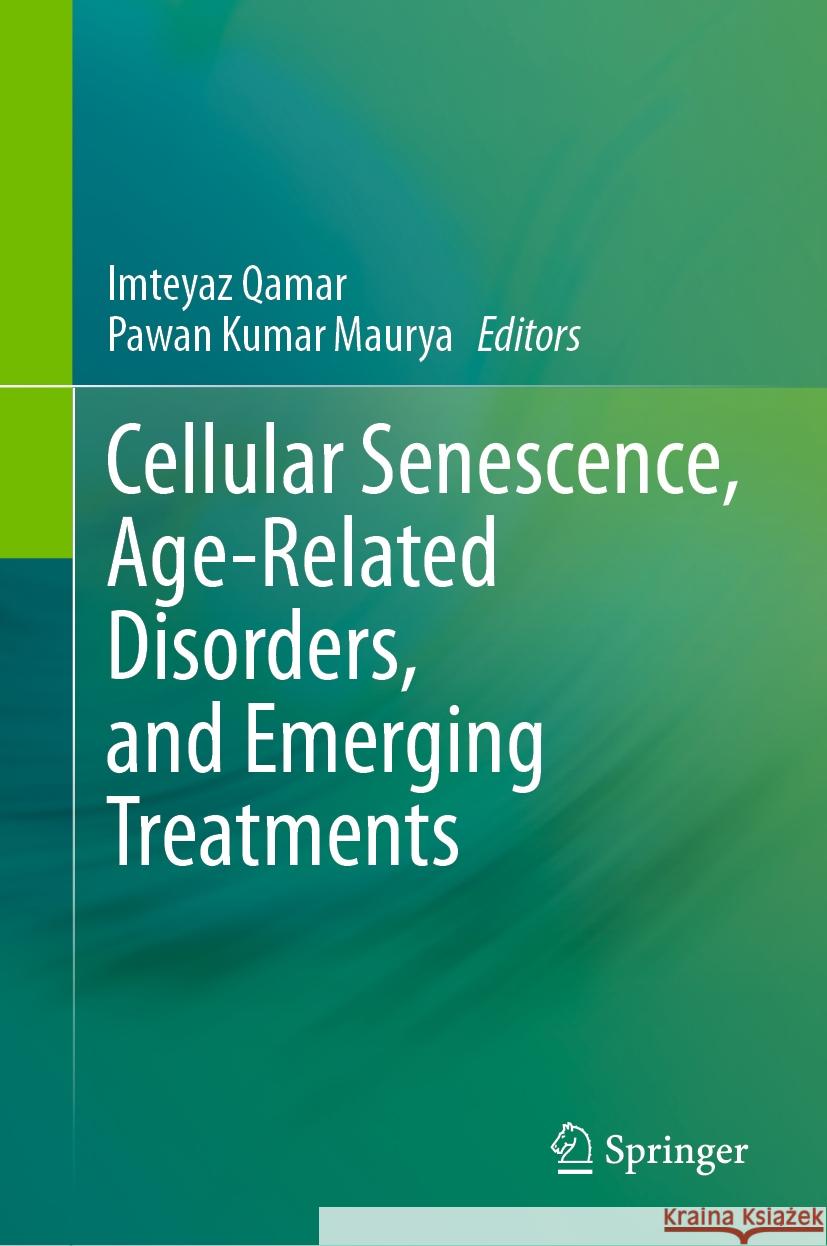 Cellular Senescence, Age-Related Disorders, and Emerging Treatments Imteyaz Qamar, Pawan Kumar Maurya 9789819610402 Springer Nature Switzerland AG - książka