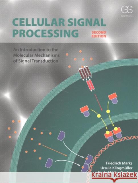 Cellular Signal Processing: An Introduction to the Molecular Mechanisms of Signal Transduction Friedrich Marks Ursula Klingmuller Karin Muller-Decker 9780815345343 Garland Science - książka