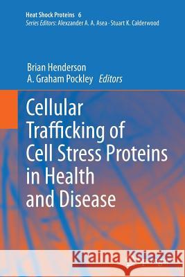 Cellular Trafficking of Cell Stress Proteins in Health and Disease Brian Henderson A. Graham Pockley 9789400795907 Springer - książka