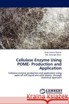 Cellulase Enzyme Using Pome- Production and Application Shah Samiur Rashid MD Zahangir Alam 9783846582602 LAP Lambert Academic Publishing - książka