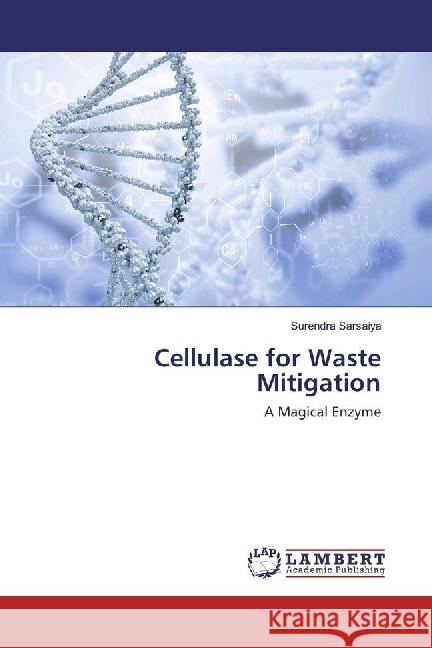 Cellulase for Waste Mitigation : A Magical Enzyme Sarsaiya, Surendra 9783659938320 LAP Lambert Academic Publishing - książka