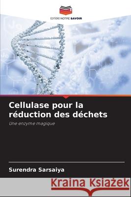 Cellulase pour la réduction des déchets Sarsaiya, Surendra 9786208922917 Editions Notre Savoir - książka
