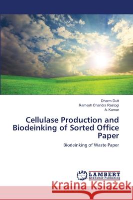 Cellulase Production and Biodeinking of Sorted Office Paper Dharm Dutt, Ramesh Chandra Rastogi, A Kumar 9783659474996 LAP Lambert Academic Publishing - książka