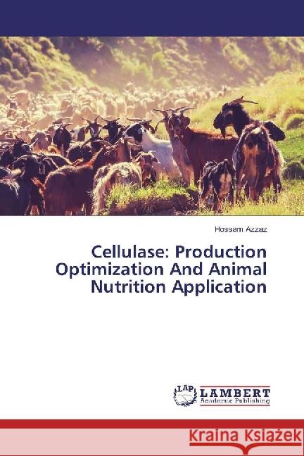 Cellulase: Production Optimization And Animal Nutrition Application Azzaz, Hossam 9783659976544 LAP Lambert Academic Publishing - książka