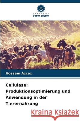 Cellulase: Produktionsoptimierung und Anwendung in der Tierernährung Azzaz, Hossam 9786200821119 Verlag Unser Wissen - książka