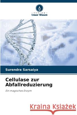 Cellulase zur Abfallreduzierung Sarsaiya, Surendra 9786208922986 Verlag Unser Wissen - książka