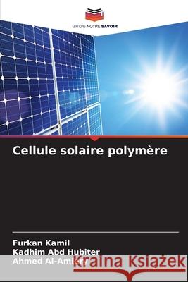 Cellule solaire polymère Kamil, Furkan, Abd Hubiter, Kadhim, Al-Amiery, Ahmed 9786209252563 Editions Notre Savoir - książka