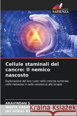 Cellule staminali del cancro: Il nemico nascosto S, Aravindan, Kashyap, Nikita, Ray, Jay Gopal 9786208007362 Edizioni Sapienza - książka