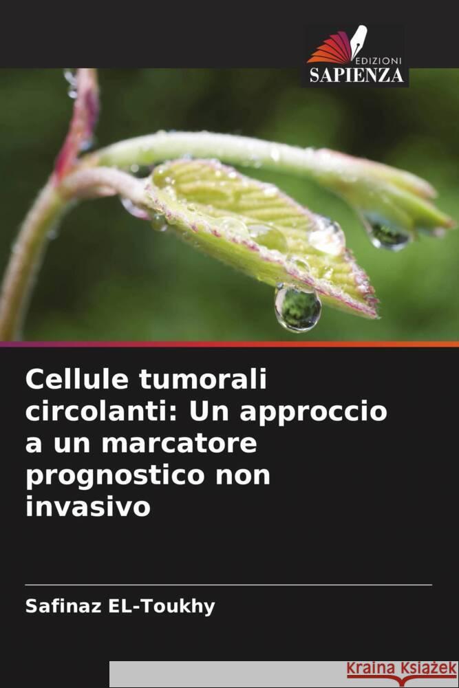 Cellule tumorali circolanti: Un approccio a un marcatore prognostico non invasivo El-Toukhy, Safinaz 9786208238513 Edizioni Sapienza - książka