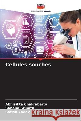 Cellules souches Abhisikta Chakrabarty Sahana Srinath Satish Yadav 9786205991886 Editions Notre Savoir - książka