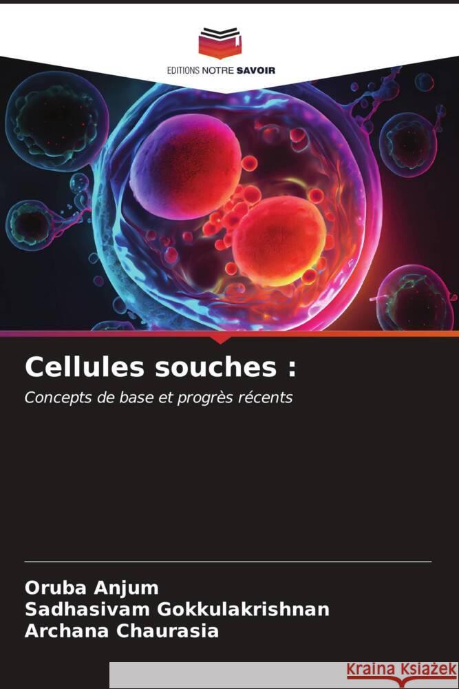 Cellules souches Oruba Anjum Sadhasivam Gokkulakrishnan Archana Chaurasia 9786206857686 Editions Notre Savoir - książka