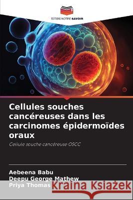 Cellules souches cancereuses dans les carcinomes epidermoides oraux Aebeena Babu Deepu George Mathew Priya Thomas 9786206038061 Editions Notre Savoir - książka