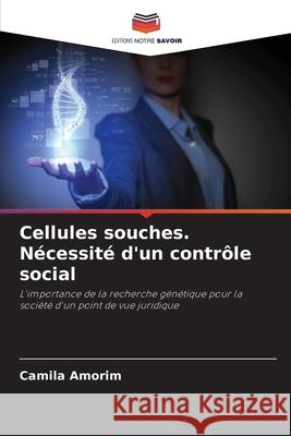 Cellules souches. Nécessité d'un contrôle social Amorim, Camila 9786208815264 Editions Notre Savoir - książka
