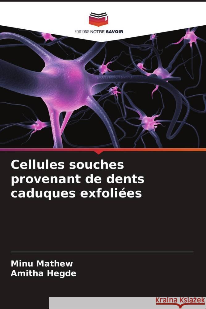 Cellules souches provenant de dents caduques exfoliées Mathew, Minu, Hegde, Amitha 9786208380892 Editions Notre Savoir - książka
