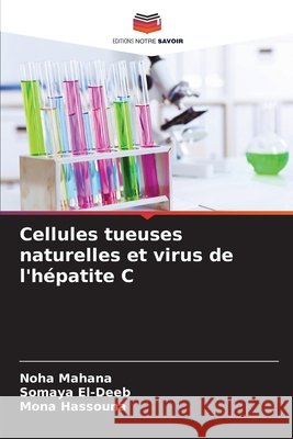 Cellules tueuses naturelles et virus de l'h?patite C Noha Mahana Somaya El-Deeb Mona Hassouna 9786209657207 Editions Notre Savoir - książka