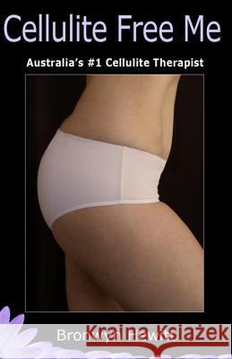 Cellulite Free Me: Australia's #1 Cellulite Cleanser Broni Hewitt 9781979320634 Createspace Independent Publishing Platform - książka