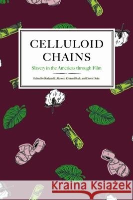 Celluloid Chains: Slavery in the Americas Through Film Rudyard J. Alocer 9781621905486 Univ Tennessee Press - książka