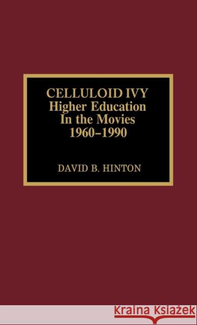 Celluloid Ivy: Higher Education in the Movies 1960-1990 Hinton, David B. 9780810828919 Scarecrow Press - książka