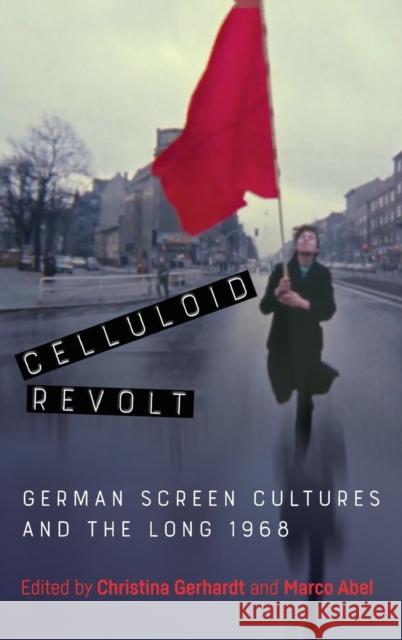 Celluloid Revolt: German Screen Cultures and the Long 1968 Christina Gerhardt Marco Abel 9781571139955 Camden House - książka