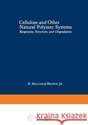 Cellulose and Other Natural Polymer Systems: Biogenesis, Structure, and Degradation Brown, R. Malcolm 9781468411188 Springer - książka