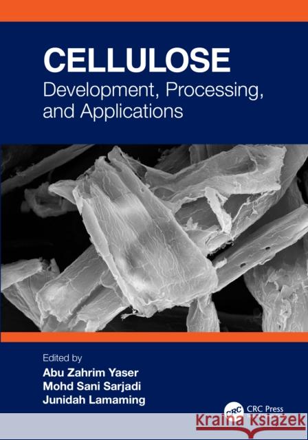 Cellulose: Development, Processing, and Applications Abu Zahrim Yaser Mohd Sani Sarjadi Junidah Lamaming 9781032414393 CRC Press - książka
