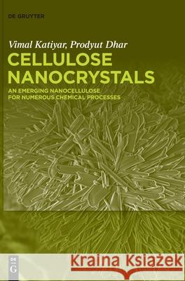 Cellulose Nanocrystals: An Emerging Nanocellulose for Numerous Chemical Processes Vimal Katiyar, Prodyut Dhar 9783110644524 De Gruyter - książka