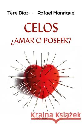 Celos, ?Amar O Poseer? / Jealousy, Love or Possess Tere D?az Rafael Manrique 9786073868440 Debolsillo - książka