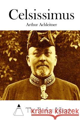 Celsissimus Arthur Achleitner The Perfect Library 9781512290929 Createspace - książka
