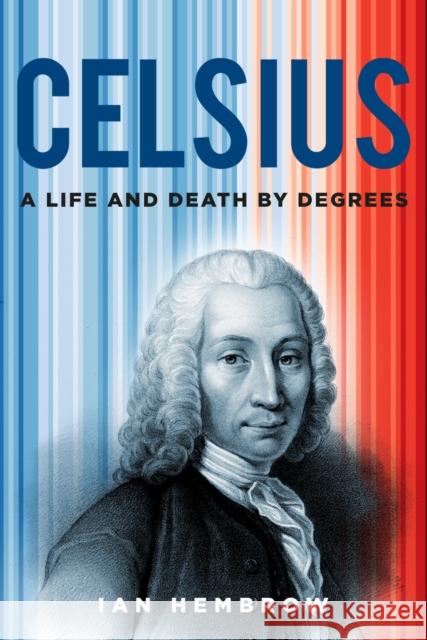 Celsius: A Life and Death by Degrees Ian Hembrow 9781803994611 The History Press Ltd - książka