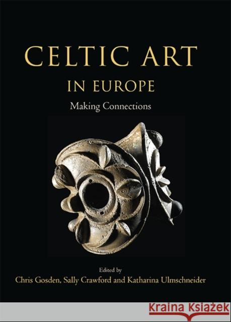 Celtic Art in Europe: Making Connections Christopher Gosden & Sally Crawford 9781782976554 Oxbow Books - książka