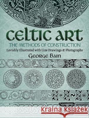 Celtic Art: The Methods of Construction George Bain 9780486229232 Dover Publications Inc. - książka