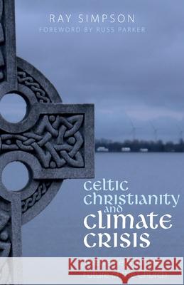 Celtic Christianity and Climate Crisis: Twelve Keys for the Future of the Church Ray Simpson 9781789591156 Sacristy Press - książka
